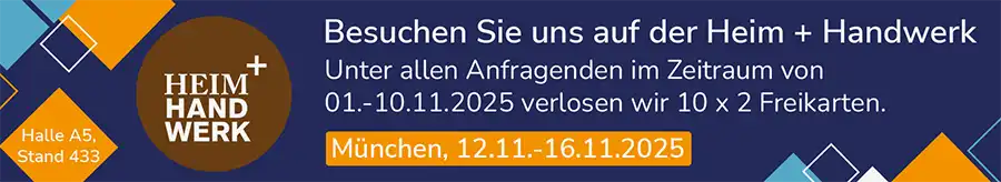 Banner Besuchen Sie uns auf der Heim + Handwerk Messe in München 12.11. bis 16.11.2025